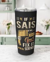 IF SAIS CAN'T FIX IT WE'RE ALL SCREWED B3 Viking Tumbler (20oz) black 20oz