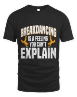 Breakdancing Breaker Breaking Feeling You Cant Explain Unisex Standard T-Shirt black s