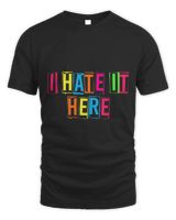 Funny Why Am I Here I Hate It Here Joke Sarcastic Family Unisex Standard T-Shirt black s