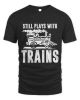 Still Plays With Trains Model Railroader Gift Unisex Standard T-Shirt black s