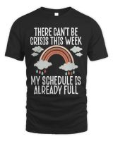 There Cant Be Crisis This Week My Schedule Is Already Full Unisex Standard T-Shirt black s