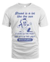 Bread Is A Lot Like The Sun T-Shirt, Baking T-Shirt, Funny Baking Shirt, Baker Gift, Bread Lover Shirt, Foodie Gifts Unisex Standard T-Shirt white s