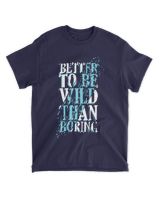 MEMOD5 - Better To Be Wild Than Boring - Funny Quotes & Typography Style Unisex Standard T-Shirt navy s