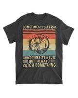 Fishing Fish Funny Sometimes Its A Fish 109 Fisher Hook T-Shirt