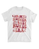 In My Mother Baby Nurse Era Sweatshirt, Mother Baby Nurse Sweatshirt, MB Nurse Shirt, Mother Baby Registered Nurse, Nurse Appreciation Gift Unisex Standard T-Shirt white s