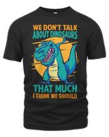 We Dont Talk About Dinosaurs That Much I Think We Should Unisex Premium T-Shirt black s