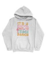 Dance teacher shirt, It's a beautiful day to teach dance shirt Unisex Hoodie white s