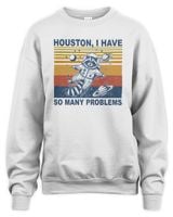 Funny Raccoon In Space Houston I have So Many Problems Unisex Sweatshirt white s