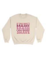 Dog Groomer Sweatshirt, If You Don’t Brushy Brush I Will Shavey Shave, Dog Lover Sweatshirt, Pet Groomer Shirt, Dog Lover Gift, Dog Salon Unisex Sweatshirt sand s