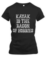 Canoeing Kayak Is Bacon Of Hobbies Sarcastic Sayings On
