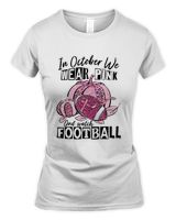 In October We Wear Pink And Watch Football Sweatshir Women's Standard T-Shirt white s