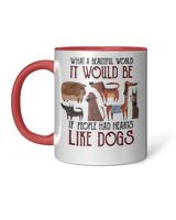 What a beautiful world people had hearts like dogs Accent Mug red-accent 11oz