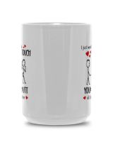I Just Want To Touch Your Bu*t All The Time White Mug 15oz white 15oz