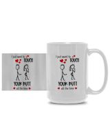I Just Want To Touch Your Bu*t All The Time White Mug 15oz white 15oz