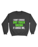 I Didnt Choose Dirt Track Racing It Chose Me