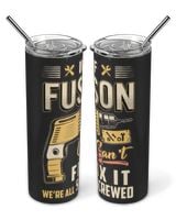 IF FUSON CAN'T FIX IT WE'RE ALL SCREWED B3 Skinny Tumbler black 20oz