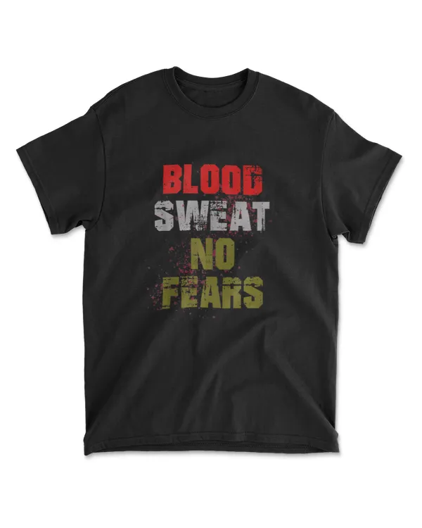 Blood Sweat No Fears Be Strong And Fitness T