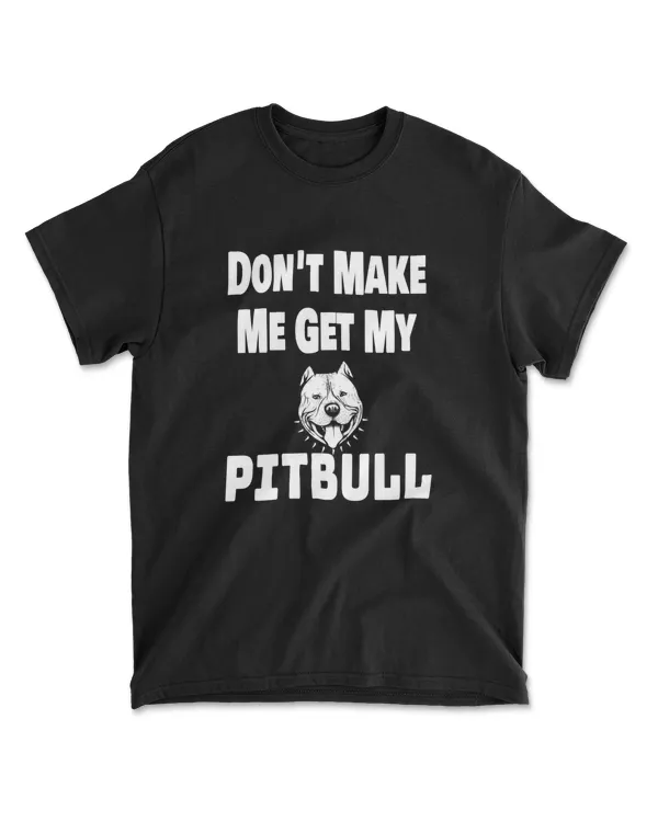Don't Make Me Get My Pitbull Lover Pittie