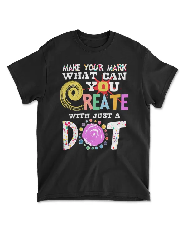 Dot Day Make Your Mark What Can You Create With Just A Dot Classic T-Shirt