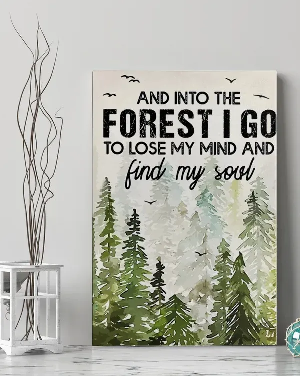 And Into The Forest I Go To Lose My Mind And Find My Soul Canvas, Gift For Hiking Lover H3