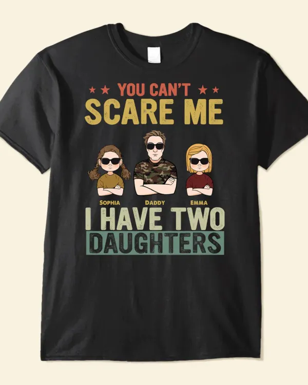 You Can't Scare Me I Have Two Daughters - Personalized Shirt