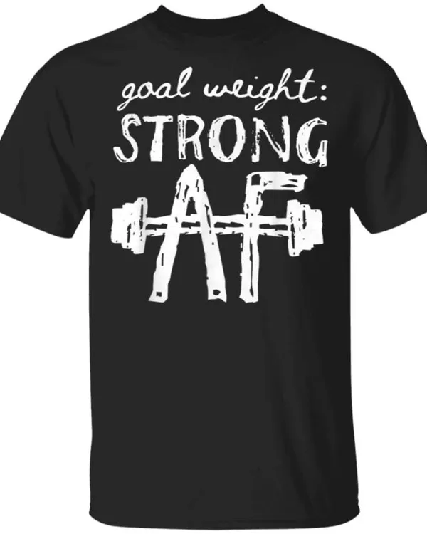 Goal Weight Strong AF Mother Day TShirt