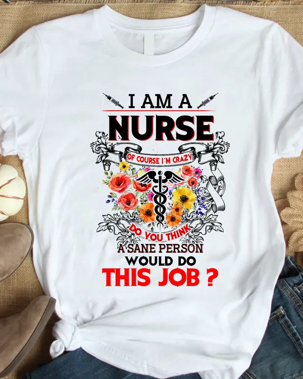 Funny Nurse Shirt / Nurse T-Shirt / Nursing Gift / Nursing t-shirt / Nurses Gift / Gift for Nurse Lovers / I am a Nurse Shirt