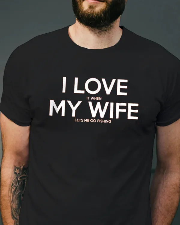 Fishing Shirt | I LOVE it when My Wife