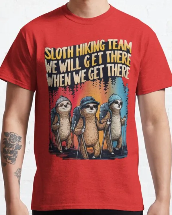 sloth hiking team ,sloth hiking team we will get there when we get there,funny sloth Classic T-Shirt