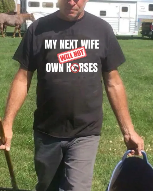 [UNIQUE] MY NEXT WIFE WILL NOT OWN HORSES FUNNY GIFT FOR HIM