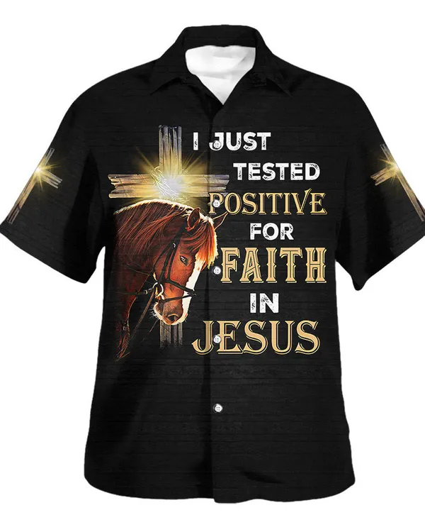 I Just Tested Positive For Faith In Jesus Horse Christian Cross Hawaiian Shirts For Men And Women - Christian Hawaiian Shirt - Hawaiian Summer Shirts