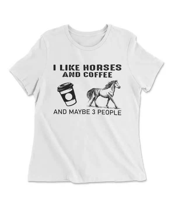 I Like Horses and Coffee And Maybe 3 People