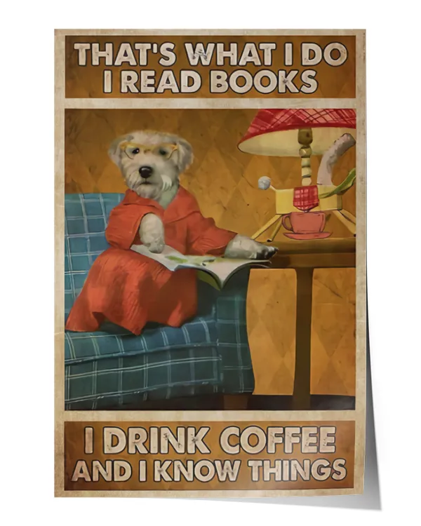Dog That's What I Do I Read Books I Drink Coffee and Know Things Poster