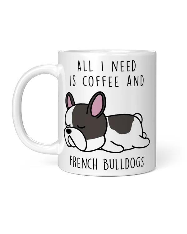 All I Need Is Coffee And French Bulldog Lazy, Funny Gifts For Dog Mom