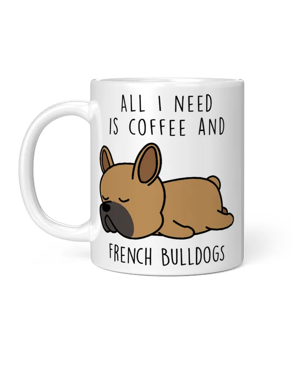 All I Need Is Coffee And French Bulldog Sleeping, Funny Gifts For Dog Mom