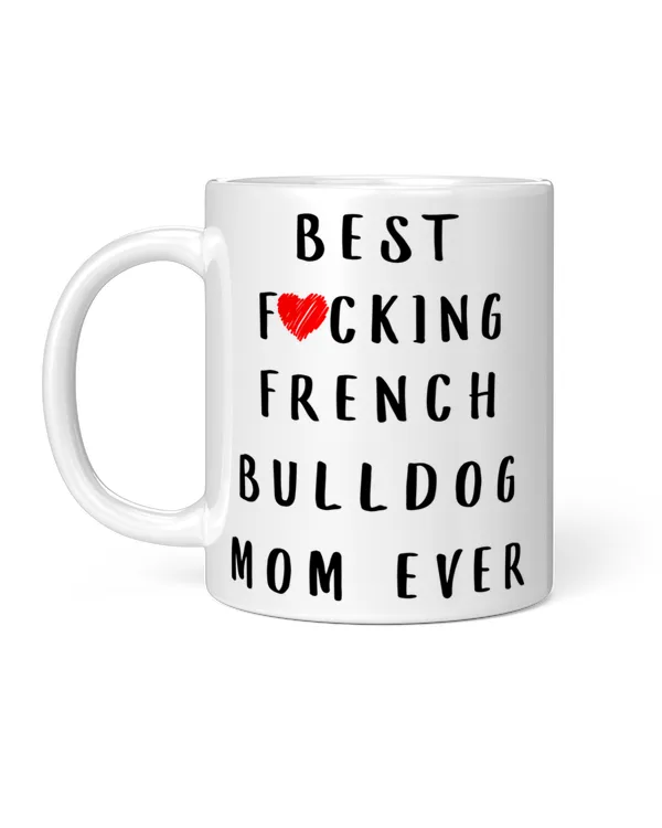 Funny Best Fuking French Bulldog Dog Mom Ever