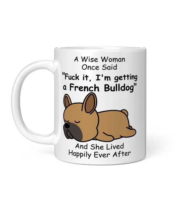 Funny French Bulldog Dog Mom Gift A Wise Woman Once Said