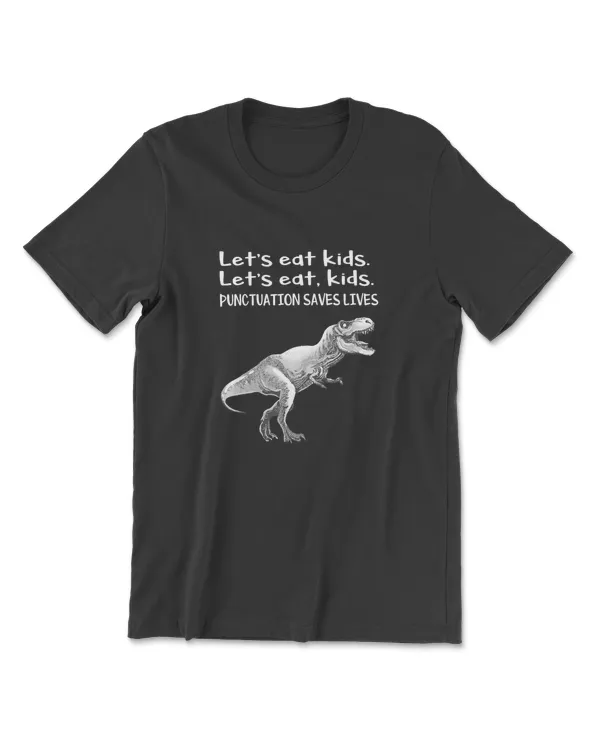 Punctuation Saves Lives Grammar Dinosaur T-Rex Lets Eat Kids T-Shirt