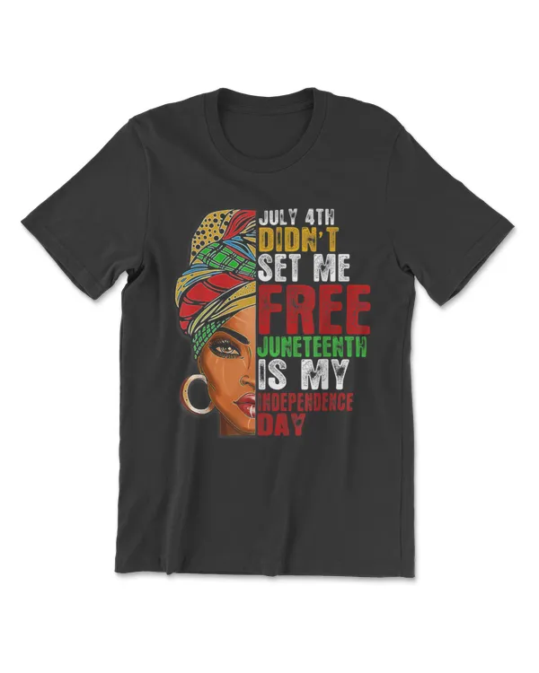 Juneteenth is My Independence Day Not July 4th T-Shirt
