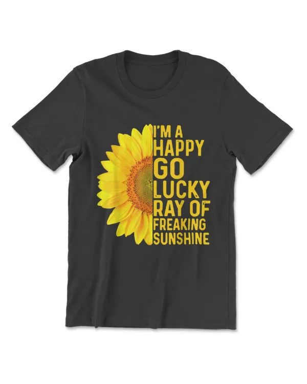 I'm A Happy Go Lucky Ray Of Freaking SunShine Sunflower T-Shirt