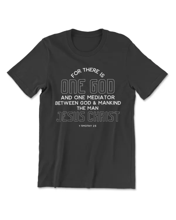 1 Timothy 25 One God One Mediator Jesus Christ T-Shirt