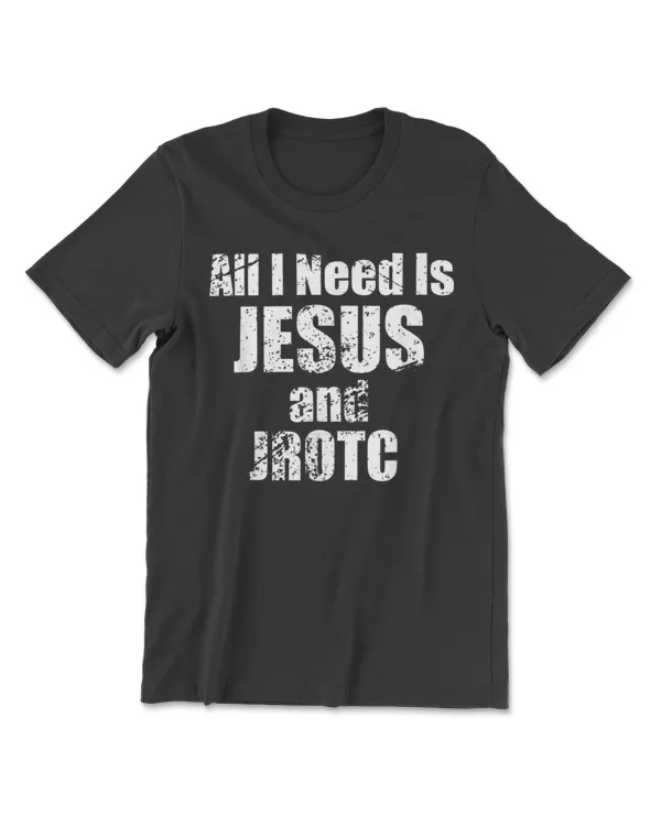 All I Need is Jesus and JROTC Shirt for Junior ROTC Members T-Shirt