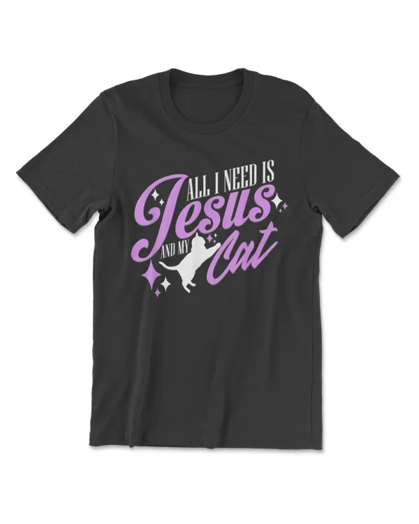 All I Need Is Jesus And My Cat Religious Christian Cat Owner T-Shirt