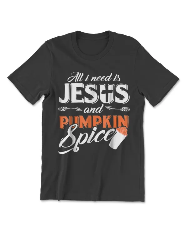 All I Need Is Jesus and Pumpkin Spice T-Shirt v2