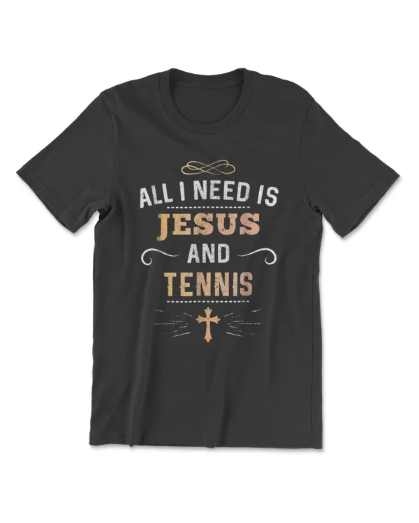 All I Need Is Jesus And Tennis Shirt  Christian Sports Gift