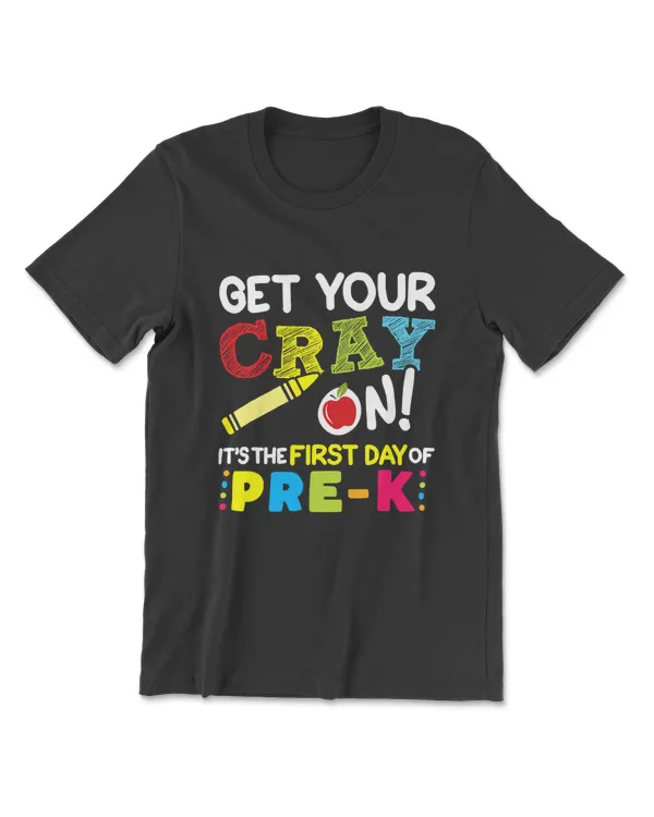 Get Your Cray On It's The First Day Of Pre-K Teacher Kids T-Shirt