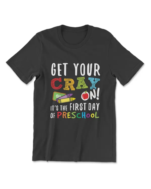 Get Your Cray On It's The First Day Of Preschool T-Shirt