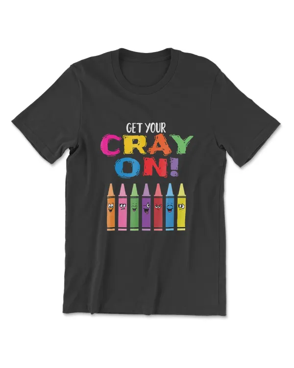 Get Your Cray On Kindergarten Teacher Shirt Apparel Gifts Be