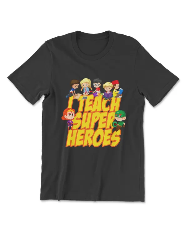 I Teach Super Heroes Comic Book Hero Teacher Amazing Heroes T-Shirt