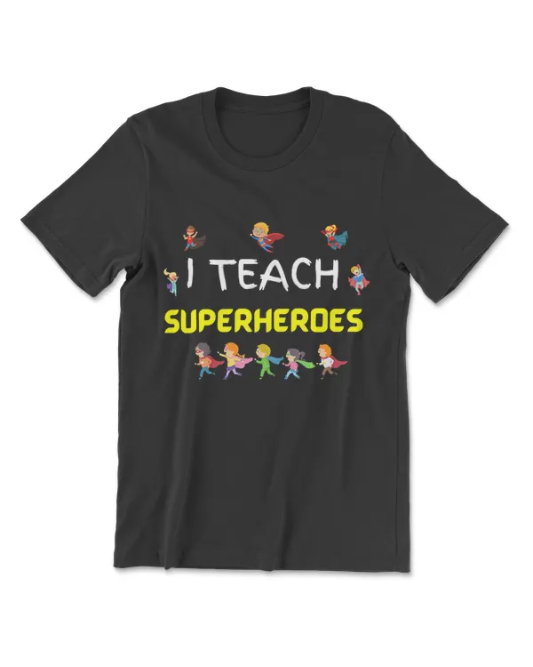 I Teach Superheroes T-Shirt For Kindergarten Teachers T-Shirt